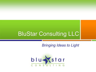 BluStar Consulting LLC
        Bringing Ideas to Light
 
