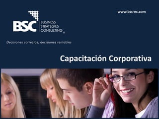 Capacitación Corporativa
www.bsc-ec.com
 