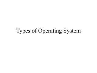 Types of Operating System
 