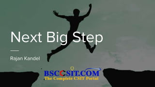 Next Big Step
Rajan Kandel
 