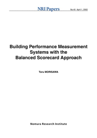 No.45 April 1, 2002




Building Performance Measurement
         Systems with the
  Balanced Scorecard Approach

           Toru MORISAWA
 