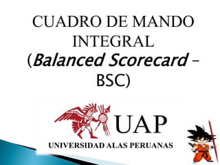 CUADRO DE MANDO
INTEGRAL
(Balanced Scorecard –
BSC)

 