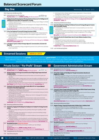 Balanced Scorecard Forum
      Day One		                                                                                                                                                       Wednesday, 20 March 2013

    08.00	 Registration And Morning Coffee                                                                            •	 Identifying the best software solution for your organisation: in-house, external
                                                                                                                         development or off-the-shelf?
    08.15	 Opening Remarks From The Chairman
                                                                                                                      •	 Cascading the strategy into front line operational and individual performance measures
    	      Edy Abou Chakra, Partner, ADDIMA Consulting, UK, KSA and Lebanon
                                                                                                                         using value drivers: how your strategy management system can support this process
    08.30	 Bridging The Gap Between Business Planning And Human Resources For Full Alignment Of                	      Karola Lepasaar, Executive Director Strategy and Planning, Department of Economic
           Individual Performance With The Organisation’s Strategy                                                    Development – Dubai, UAE
 Hall of   •	 Employee empowerment for a successful cascade: creating an open dialogue to develop
 Fame         scorecards, KPIs and targets                                                                      10.30     Networking And Refreshment Break
 Award
 Winner •	 Developing individual scorecards that are meaningful to the employee while reflecting                11.00	 International Keynote: Combining The Balanced Scorecard Strategy Management System
  2012        strategic objectives                                                                                     With Sustainability Thinking
           •	 Linking performance to reward: a key enabler for strategy execution success                     Hall of •	 Coordinating cross-functional “theme teams” to ensure total focus on core critical
    	      Ramakrishna Kovvidi, Senior Vice President Organisation Development, Du, UAE                       Fame        success factors
                                                                                                              Award •	 Leveraging the discipline of the Balanced Scorecard to better manage change initiatives
     09.10	 A Four Year Roadmap To Successful Strategy Execution At ENOC                                      Winner
            •	 Understanding the critical role of the leadership in driving the BSC change programme          2009 •	 Achieving corporate social responsibility through the application of the strategy
                                                                                                                          management system
            •	 A structured approach to driving awareness and employee engagement across the
                                                                                                               	       Murray Wu, General Manager Corporate Social Responsibility, Kiwibank, New Zealand
               whole organisation
            •	 Creating a culture of challenge to deliver improved performance outcomes across the             11.40	 Protecting The Life Of A Shared Vision: How To Create A Mission Guardian In Every
               four perspectives                                                                                               Employee
    	       Salah Galadari, Director Group Business Planning and Performance Management, Emirates                              •	 Starting with the leader: leadership essentials for a shared vision
            National Oil Company (ENOC), UAE                                                                                   •	 Creating a culture: creating mission advocates that will lead change
                                                                                                                               •	 Developing individual scorecards that are meaningful to the employee while reflecting
    09.50	 Leveraging IT Systems To Boost Strategic Alignment, Communications, Execution And
                                                                                                                                  strategic objectives
           Reporting
                                                                                                                               Dr Walid Fitaihi, CEO, International Medical Center, KSA
           •	 The case for automating strategy management processes and a performance database
              in your organisation                                                                             12.30	 Lunch And Networking Break



    Streamed Sessions 									
                       NEW for 2013!
       Streamed sessions for the private (profit focused) and government sector will give each attendee more access to high
       value, relevant, industry leading case studies than ever before. Learn from your direct peers and apply the key tools and
                      solutions that helped them execute their strategies successfully in your own organisation!

    Private Sector/ “For Profit” Stream                                                                      OR       Government Administration Stream
    13.30	 Opening Remarks From The Chairman                                                                   13.30	 Opening Remarks From The Chairman
    	      Edy Abou Chakra, Partner, ADDIMA Consulting, UK, KSA and Lebanon                                    	      Alan Fell, Managing Director, Alan Fell Consultancy, UK
    13.40	 Bringing Strategy To Life Through Successful Execution Of Big Strategic Projects And Small          13.40	 Driving Value Creation and Total Alignment Through Communication, Education and
           Strategic Initiatives                                                                                      Engagement at ADWEA
           •	 A flexible approach to the Balanced Scorecard that evolves as the business grows and                    •	 Articulating a corporate strategy for the whole water and electricity sector in Abu Dhabi
               diversifies                                                                                            •	 Aligning the ADWEA group to drive business results with the Balanced Scorecard
           •	 Using the PMO to deliver strategic projects that move the needle on the Balanced Scorecard              •	 Successfully communicating strategy throughout the entire ADWEA Group
           •	 Empowering business units to determine the continuous improvement initiatives that will                 •	 Linking strategy to operations with value chain analysis: reengineering business processes to
               impact the Group’s four key KPIs                                                                          ensure all activities support ADWEA’s strategic priorities
           •	 Sharpening strategy execution by focusing on the big things and simplifying the scorecard               •	 Bigger than Balanced Scorecard: exploring how ASTRO (ADWEA Strategic Transformation) is
    	      Nitin Thariyan, Director of Projects, Group Strategy Department, Jumeirah Group, UAE                          using its strategy execution model to propel its own transformation
    14.20 	 Starting Out On The Journey To Drive Value Creation With A Fit-For-Purpose Balanced                	      Dr Mohamed Guidoum, Corporate Strategy and Performance Lead, Abu Dhabi Water and
            Scorecard In A Diversified Conglomerate                                                                   Electricity Authority (ADWEA), UAE
            •	 A balancing act: developing a sensible and coherent approach to strategy execution at both      14.20	 A Journey Of Culture Change And Key Performance Indicators (KPIs) At Dubai Customs: Driving
               the holding group and operating company level                                                          Tangible Performance Improvements With The Right KPIs
                                                                                                                                                                 ­
            •	 Readiness assessment: outlining the key dimensions for assessing how ready your business               •	 Linking the Dubai Customs BSC with the vision of ­the Executive Council of Dubai: a top down
               is for the Balanced Scorecard                                                                             and bottom up approach to total government alignment
            •	 Getting away from “consultant speak”: talking to your teams in a language that resonates               •	 Creating a strategy focused organisation with effective use of KPIs
               with them for max imum engagement                                                                      •	 Th­e rocky road to a mature approach to KPIs: from first steps to complexity and back again
            •	 Getting off the ground with performance measurement in a data scarce environment                       •	 Driving performance benefits through employee buy-in, a common language and data
            •	 Identifying and understanding the crucial cause and effect relationships for your business:               verification
               how robust is your scorecard?                                                                   	      Ahmed Abdul Salam Kazim, Director of Strategy and Corporate Excellence, Dubai Customs, UAE
    	       Sohail Gondal, Head of Strategic Planning, Al Ghurair Group, UAE
                                                                                                               15.00	 Networking And Refreshment Break
    15.00	 Networking And Refreshment Break
                                                                                                               15.30	 Ashghal’s Strategy, Change And Transformation To Deliver Qatar’s Ambitious Goals
    15.30	 Empowering, Engaging And Developing Your Employees As A Catalyst For Strategy Execution                    •	 Exploring the role of the Office of Strategy Management (OSM)
           Success                                                                                                    •	 Integrating a project management office (PMO) within the OSM to achieve real business
           •	 Making the strategic planning process less painful by enhancing the capability of middle                   transformation
              management                                                                                              •	 Integrated strategy and risk management
           •	 An inclusive, workshop-based approach to creating the scorecard and defining strategic                  •	 Aligning partners to the strategy and the budget to strategic objectives
              objectives across all four perspectives                                                                 •	 Ensuring focus and commitment to the strategic agenda in the face of operational pressures
           •	 Building a critical mass of change agents to embed the Balanced Scorecard approach across               •	 Strategy reviews at Ashghal: a new approach to reviews, cycles, lead up, reporting formats
              a large organisation                                                                                       and mechanisms and meeting dynamics
           •	 “Learning and growth” as the foundation for successful strategy execution: key strategies        	      Mark Ranford, Advisor and Acting Head, Corporate Planning Section, Qatar Public Works
              for defining and building the critical human resource competencies to deliver business goals            Authority – Ashghal, Qatar
    	      Santosh Simhan, Former Manager Strategy and Business Development, Tata Chemicals, India
                                                                                                               16.10	 Roundtable Discussions Interactive Session
    16.10	 Roundtable Discussions Interactive Session                                                          	      A perfect opportunity to identify practical ways to address your top challenges.
           A perfect opportunity to identify practical ways to address your top challenges.                    	Moderators:
           Moderators:                                                                                         	               Managing Director                           UK
    	      Edy Abou Chakra, Partner, ADDIMA Consulting, UK, KSA, Lebanon                                                            Advisor and Acting Head, Corporate Planning Section Qatar Public Works
    	      Nitin Thariyan, Director of Projects, Group Strategy Department, Jumeirah Group, UAE                       Authority –          Qatar
    17.00	 Closing Remarks From The Chairman                                                                                     Managing Partner,                                       UAE
                                                                                                               17.00	 Closing Remarks From The Chairman
    17.10	 Close Of Forum Day One
                                                                                                               17.10	 Close Of Forum Day One

To Register contact Sowmya: +971 4 335 2438 / F: +971 4 3352718 / Email: sowmya.yellappa@iirme.com
 4  Tel: +971 4 335 2437 Fax: +971 4 4072730     Email: register@iirme.com  Web: www.iirme.com/bsc
 