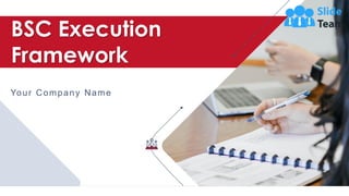 BSC Execution
Framework
Your Company Name
 