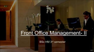 Front Office Management- II
BSc HM 3rd semester
 