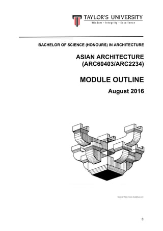 0
BACHELOR OF SCIENCE (HONOURS) IN ARCHITECTURE
ASIAN ARCHITECTURE
(ARC60403/ARC2234)
MODULE OUTLINE
August 2016
 
