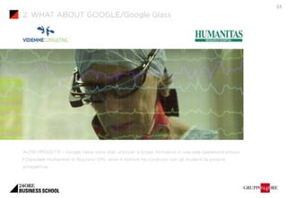 33 
2. WHAT ABOUT GOOGLE/Google Glass 
ALTRI PROGETTI: i Google Glass sono stati utilizzati a scopo formativo in una sala ...