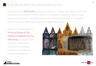 3. MUSEUMS AND THE WEB/Polittico di Pisa 
In occasione del RESTAURO del prezioso polittico, il Museo San Matteo di Pisa ha...