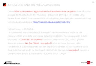 3. MUSEUMS AND THE WEB/Game Design 
59 
Online NON sono presenti aggiornamenti sull’andamento del progetto, forse bloccato...