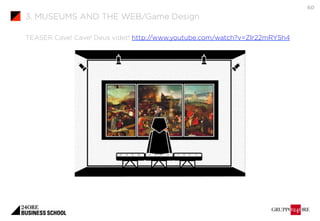 3. MUSEUMS AND THE WEB/Game Design 
60 
TEASER Cave! Cave! Deus videt! http://www.youtube.com/watch?v=Zlr22mRY5h4 
 