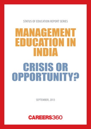 1careers360  research
Careers360
Management
Education in
India
Crisis or
Opportunity?
Status of Education report series
September, 2013
 