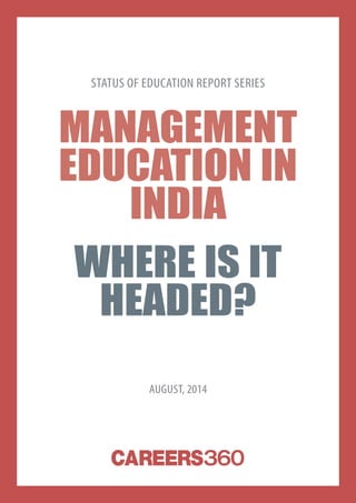 1careers360  research
Management
Education in
India
Where is it
headed?
Status of Education report series
AUGUST, 2014
 