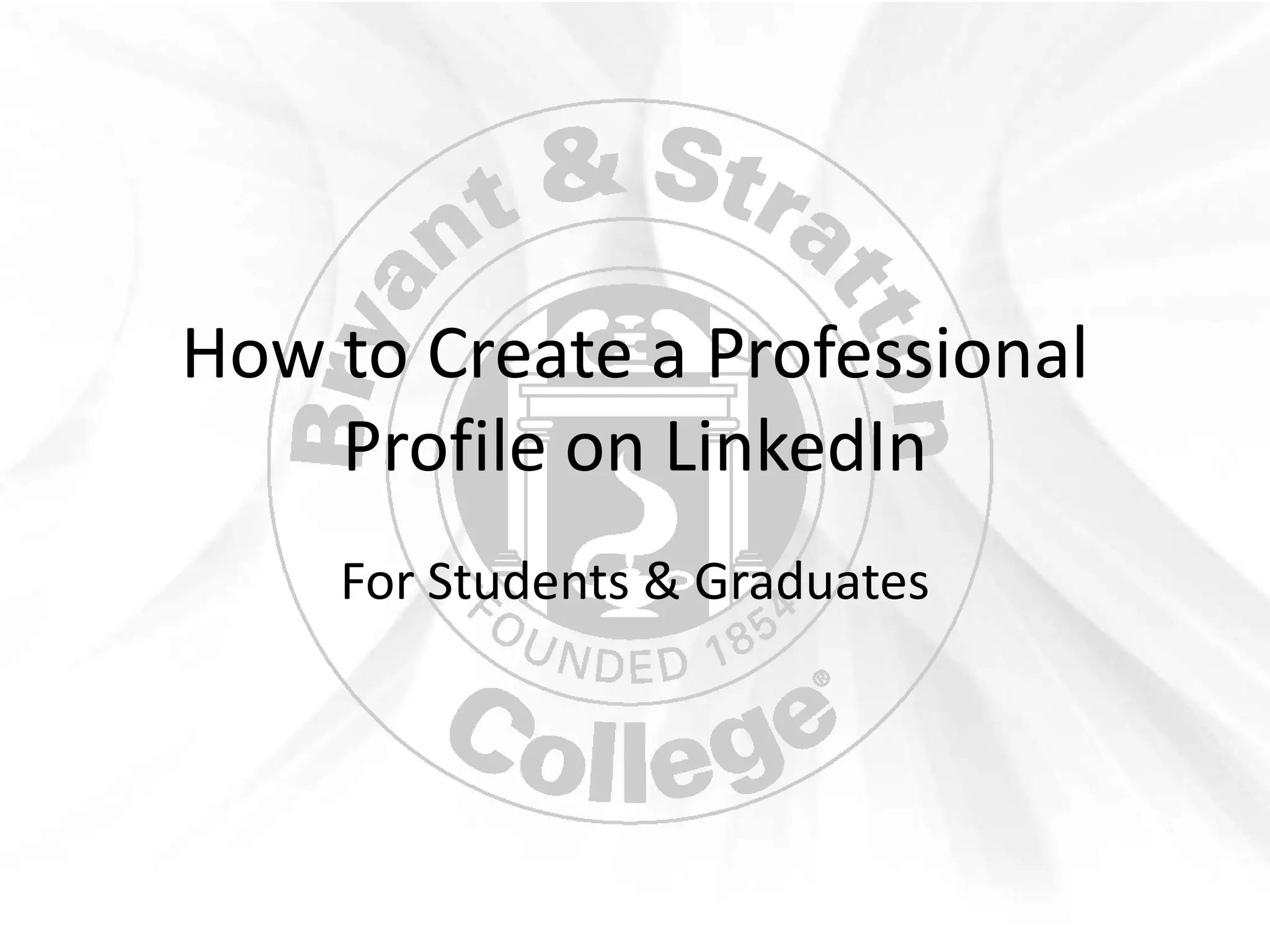 How to Create a Professional
    Profile on LinkedIn
    For Students & Graduates
 