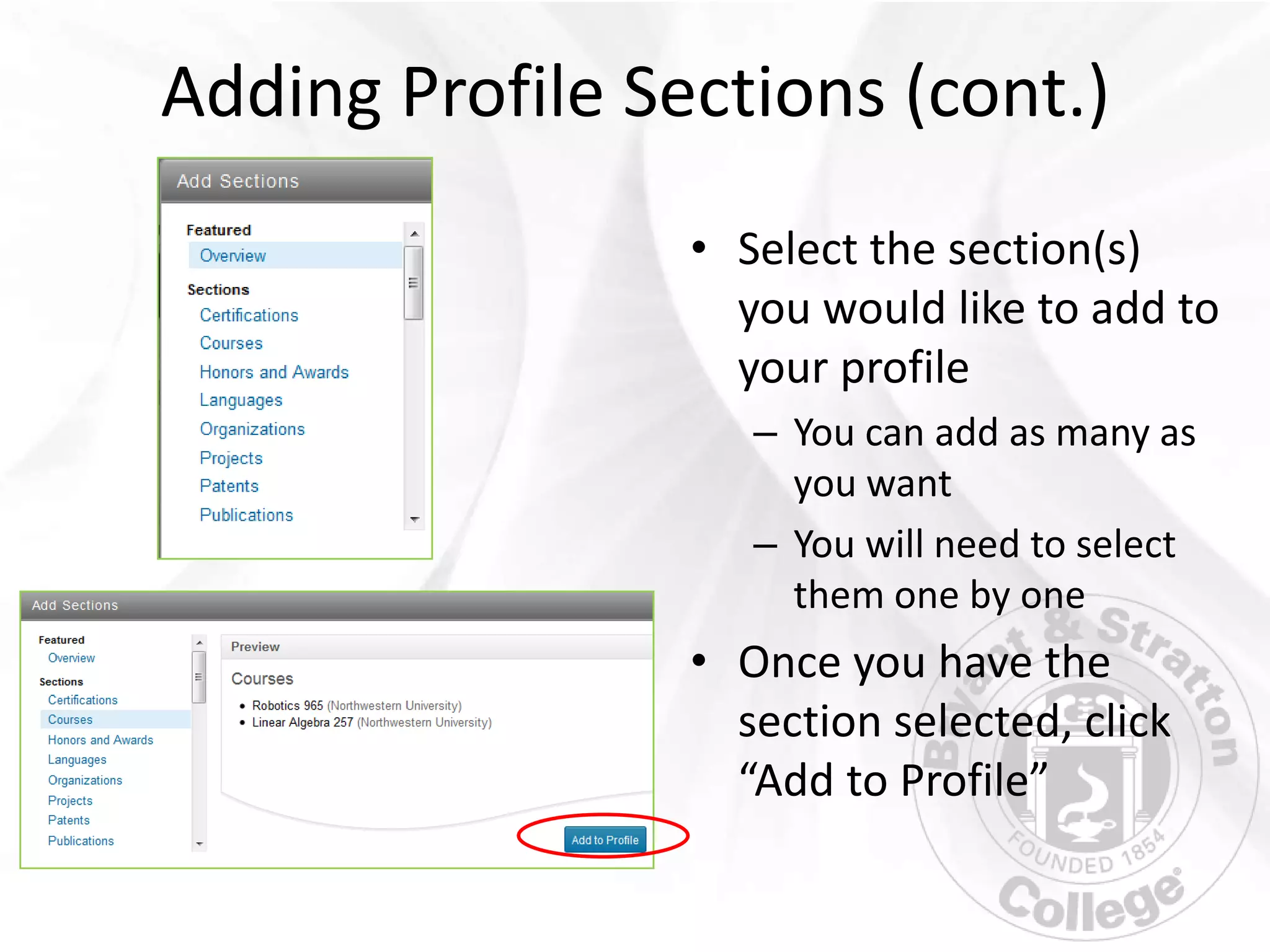 Adding Profile Sections (cont.)
                 • Select the section(s)
                   you would like to add to
                   your profile
                    – You can add as many as
                      you want
                    – You will need to select
                      them one by one
                 • Once you have the
                   section selected, click
                   “Add to Profile”
 