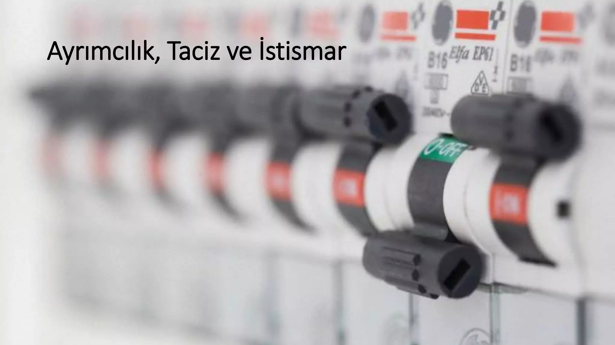 Ayrımcılık, Taciz ve İstismar
 