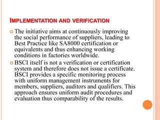 IMPLEMENTATION AND VERIFICATION
 The initiative aims at continuously improving
the social performance of suppliers, leadi...