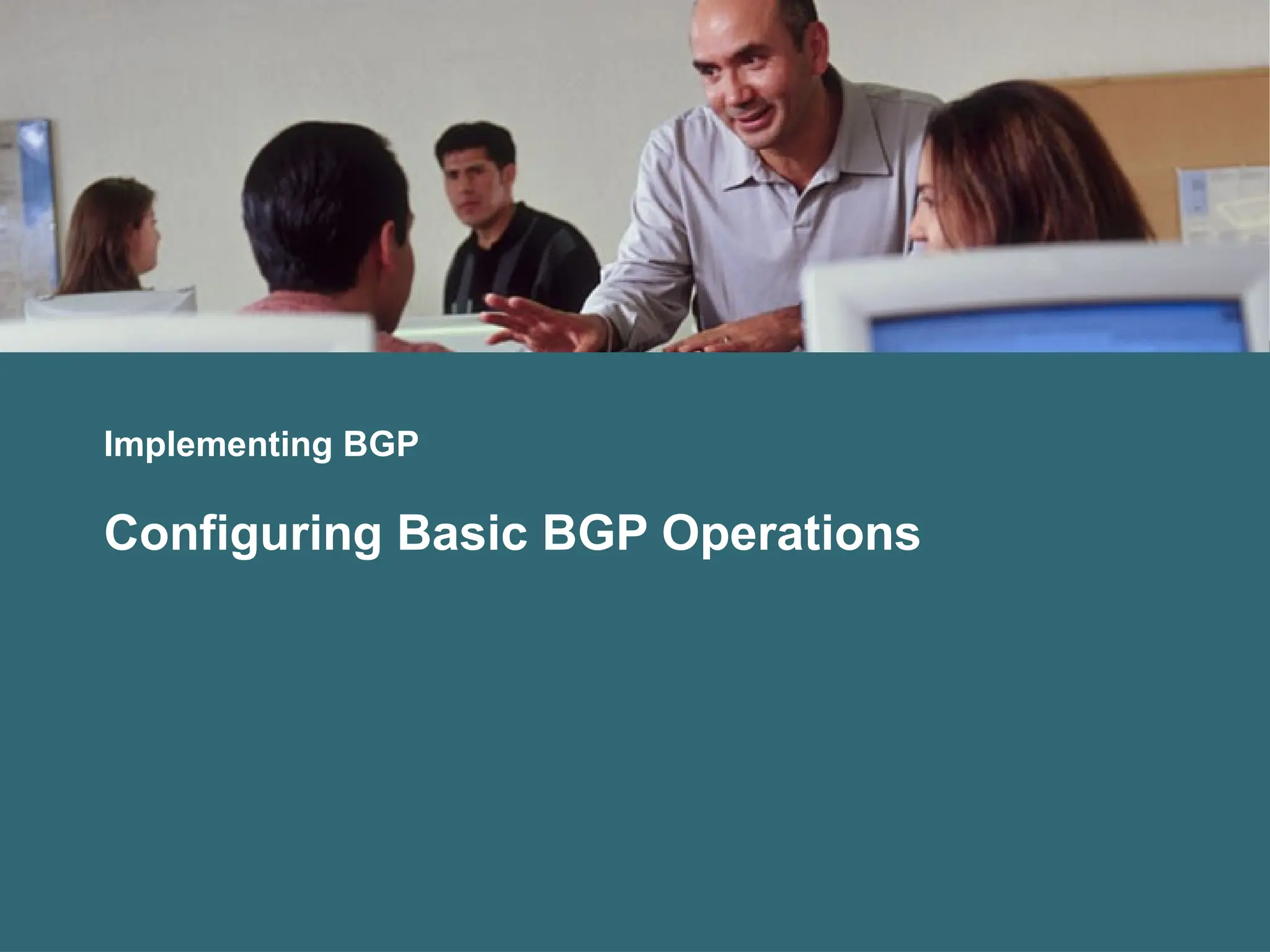 Implementing BGP
Configuring Basic BGP Operations
 