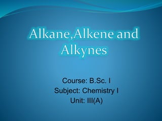 Course: B.Sc. I
Subject: Chemistry I
Unit: III(A)
 