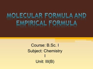 Course: B.Sc. I
Subject: Chemistry
I
Unit: III(B)
 