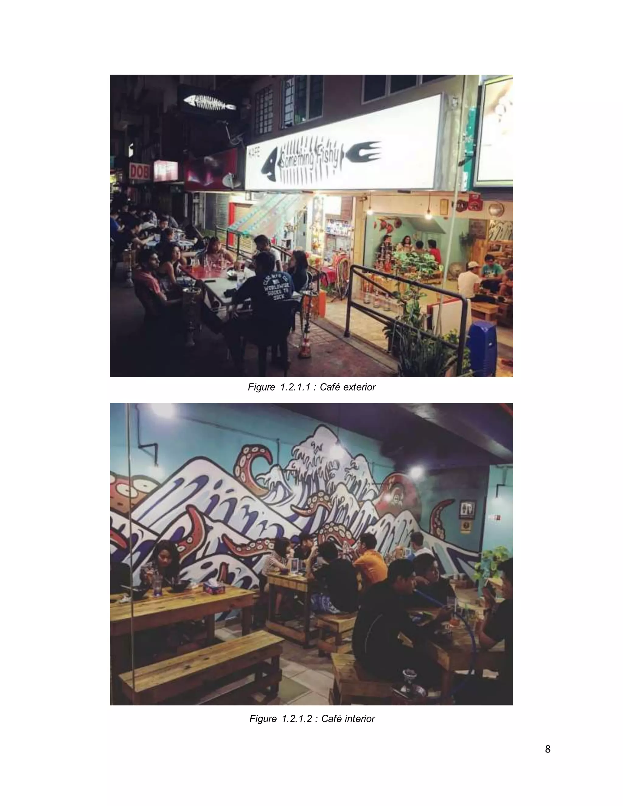 8
Figure 1.2.1.1 : Café exterior
Figure 1.2.1.2 : Café interior
 