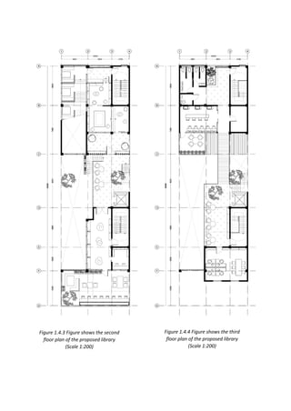 Figure 1.4.3 Figure shows the second
floor plan of the proposed library
(Scale 1:200)
Figure 1.4.4 Figure shows the third
floor plan of the proposed library
(Scale 1:200)
 