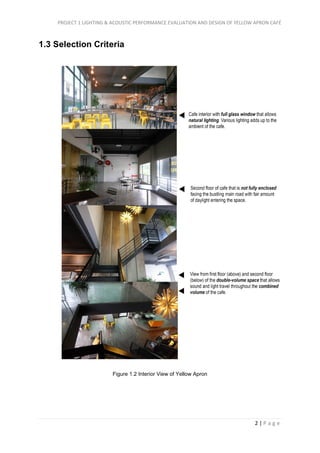 PROJECT 1 LIGHTING & ACOUSTIC PERFORMANCE EVALUATION AND DESIGN OF YELLOW APRON CAFÉ
2 | P a g e
1.3 Selection Criteria
Figure 1.2 Interior View of Yellow Apron
 