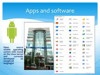 Open source
mobile operating
system (OS) based
on the Linux kernel
and currently
developed by
Google.68
languages
Apps and software
Open
 