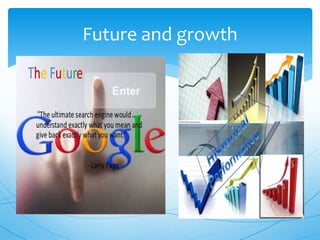 Future and growth
 