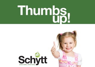 Thumbs
up!
Schyttproduct safety + ethical trading
 
