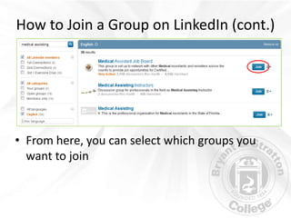 How to Join a Group on LinkedIn (cont.)




• From here, you can select which groups you
  want to join
 