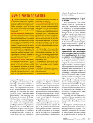 MVV: O ponto de partida

A

s declarações de missão, valores e
visão são fundamentais na etapa 1
do sistema de gestão de circuito fechado
proposto pelos autores –segundo eles,
devem mesmo ser o ponto de partida
das reuniões de formulação de estratégia
anuais– e precisam ser compreendidas
com clareza.
Declaração de missão. É breve (normalmente uma ou duas sentenças), definindo
por que a organização existe. A missão
deve descrever a finalidade fundamental
da entidade, principalmente o que ela
fornece aos clientes (ou, para entidades
do setor público e sem fins lucrativos, aos
cidadãos e beneficiários). A declaração
de missão deveria informar os executivos
e funcionários sobre a meta geral que eles
se juntaram para perseguir. Por exemplo, a
declaração de missão do Google é breve,
mas poderosa e inteligível: “Organizar as
informações do mundo e torná-las universalmente ‘acessáveis’ e úteis”.
Declaração de valores. Estes descrevem a atitude, comportamento e caráter
que a empresa quer seguir. A Whole
Foods, em seu site corporativo, afirma
que tais valores não mudam de tempos
em tempos, de situação para situação
ou de pessoa para pessoa; são o alicerce da cultura da empresa e o que a
torna um lugar especial onde trabalhar,

empresa. Os objetivos, na perspectiva de processo de um mapa de
estratégia, representam como a
estratégia vai ser executada. Os
temas estratégicos se originam
nesses processos-chave definidos
no mapa. Por exemplo, um tema
estratégico para “crescer por meio
da inovação” exige desempenho
destacado do processo de desenvolvimento do novo produto; um
tema para “criar maior fidelidade
nos clientes-alvo” exige enormes
aperfeiçoamentos dos processos
de gestão de clientes. Algumas
melhorias de processo são projetadas para atingir os objetivos
de produtividade e redução de
custos da perspectiva financeira,

transcendendo questões como índice de
crescimento ou tamanho.
Declaração de visão. Diferente tanto
da declaração de missão como da de
valores, define as metas de médio e
longo prazo (três a dez anos) da organização. Deve ser voltada para o mercado
e expressar –frequentemente em termos
visionários– como a empresa quer ser
percebida pelo mundo. Precisa conter
três elementos: uma meta expandida que
seja uma descontinuidade em relação à
posição atual da empresa, um horizonte
de tempo durante o qual a meta expandida
será alcançada e a definição do nicho
no qual a empresa pretende operar e
vencer.
A visão da Cigna Property and Ca­
sualty, seguradora com a qual trabalhamos na década de 1990, era “ser
dentro de cinco anos uma especialista
nos 25% superiores”. Embora curta,
essa declaração de visão contém os três
componentes vitais:
Meta expandida: estar nos 25% superiores em termos de lucratividade (na
época, a Cigna P&C estava nos 25%
inferiores).
Definição de nicho: ser uma underwriter
especialista, e não uma de múltiplos fins,
como vinha sendo.
Horizonte de tempo: cinco anos.

enquanto outras se concentram em
ultrapassar os objetivos normativos
e sociais. As empresas precisam
concentrar seus programas de Gestão da Qualidade Total, 6-Sigma
e de reengenharia em melhorar o
desempenho dos processos identificados como críticos para atingir
as melhorias desejadas nos objetivos da estratégia e do cliente em
termos financeiros.
Após identificar seus processos
críticos para melhoria, as empresas dão suporte a suas equipes de
gestão de processos ao criar dashboards personalizados compostos
de indicadores-chave de desempenho de processo local. Os dashboards
fornecem um foco e feedback aos

esforços de melhoria de processos
dos funcionários.
E o que dizer da segunda pergunta-chave?

Está relacionada com desenvolver o plano de capacidade de
recursos. Os planos de melhoria
de processo e as medidas e metas
estratégicas de alto nível no Balanced
Scorecard devem ser convertidos em
um plano operacional para o ano.
O plano operacional tem três componentes: uma previsão de vendas
detalhada, um plano de capacidade de recursos e orçamentos para
despesas operacionais e gastos de
capital [veja quadro na página 113].
Os srs. podem dar algumas diretrizes sucintas para que nossos
leitores possam realizar reuniões
bem-sucedidas tanto de revisão
operacional como de estratégia?

As empresas precisam de reuniões
de avaliação ou revisão operacional para examinar o desempenho
departamental e funcional e para
abordar problemas que surgiram ou
persistem. Elas fazem reuniões de
revisão de estratégia para discutir os
indicadores e iniciativas do Balanced
Scorecard da unidade e para avaliar
o progresso da execução da estratégia e barreiras a ela. Ao separar
as reuniões de revisão operacional
das de revisão estratégica, as empresas evitam a armadilha de questões táticas e operacionais de curto
prazo atrapalharem as discussões
de implementação e adaptação da
estratégia. As duas reuniões abordam questões diferentes.
A grande questão da primeira
reunião é: “Nossas operações estão
sob controle?”. Tem a ver com rea­
lizar reuniões de avaliação operacional.
As empresas fazem reuniões de
revisão operacional para revisar o
desempenho de curto prazo e responder a problemas recentemente identificados que necessitam
de atenção imediata. As reuniões de
HSM Management 74 maio-junho 2009

111

 