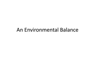 An Environmental Balance
 