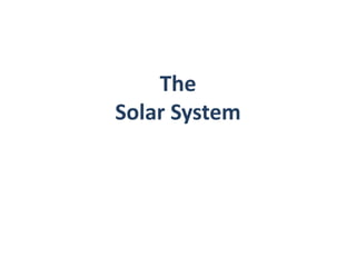 The
Solar System
 