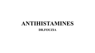 ANTIHISTAMINES
DR.FOUZIA
 