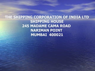 THE SHIPPING CORPORATION OF INDIA LTD SHIPPING HOUSE 245 MADAME CAMA ROAD  NARIMAN POINT  MUMBAI  400021 