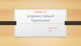 Seminar on
pregnancy induced
hypertension
- Gargi shukla
obg
 