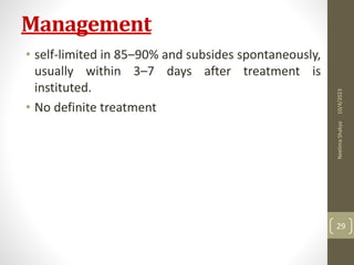 Management
• self-limited in 85–90% and subsides spontaneously,
usually within 3–7 days after treatment is
instituted.
• No definite treatment
10/4/2023
Neelima
Shakya
29
 
