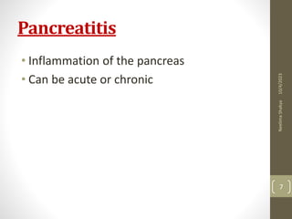 Pancreatitis
• Inflammation of the pancreas
• Can be acute or chronic
10/4/2023
Neelima
Shakya
7
 