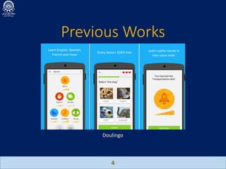 Previous Works
4
Doulingo
 