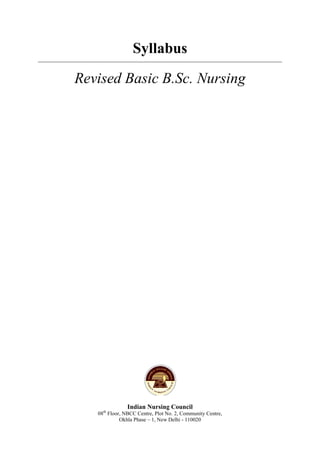 Syllabus
Revised Basic B.Sc. Nursing
Indian Nursing Council
08th
Floor, NBCC Centre, Plot No. 2, Community Centre,
Okhla Phase – 1, New Delhi - 110020
 