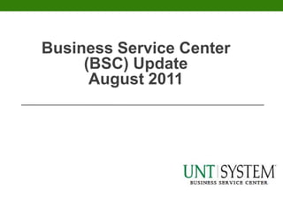 Business Service Center
     (BSC) Update
      August 2011
 