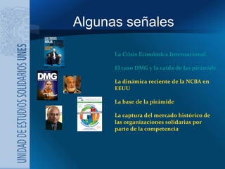 Algunas señales La Crisis Económica Internacional El caso DMG y la caída de las pirámides La dinámica reciente de la NCBA ...