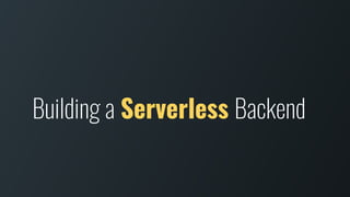 Building a Serverless Backend
 