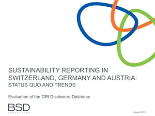 SUSTAINABILITY REPORTING IN
SWITZERLAND, GERMANY AND AUSTRIA:
STATUS QUO AND TRENDS
Evaluation of the GRI Disclosure Database

August 2013

 