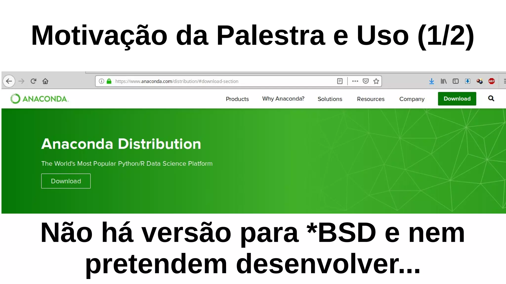 Motivação da Palestra e Uso (1/2)
Não há versão para *BSD e nem
pretendem desenvolver...
 