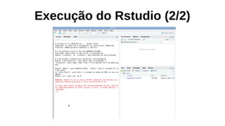 Execução do Rstudio (2/2)
 