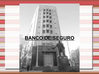 BANCO DE SEGURO
 