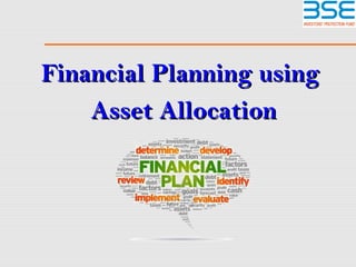 Financial Planning usingFinancial Planning using
Asset AllocationAsset Allocation
 