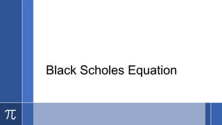 Black Scholes Equation
 