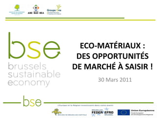 Eco-matériaux : des opportunités de marché à saisir ! 30 Mars 2011 